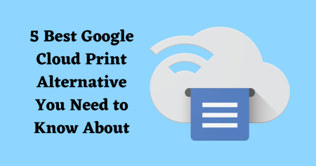 5 Best Google Cloud Print Alternatives