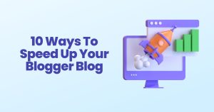 10 Ways To Speed Up Your Blogger Blog