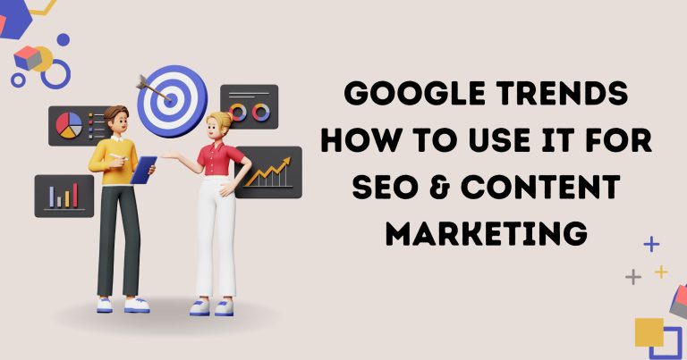 Google Trends How To Use It For SEO & Content Marketing