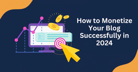 How to Monetize Your Blog Successfully in 2024